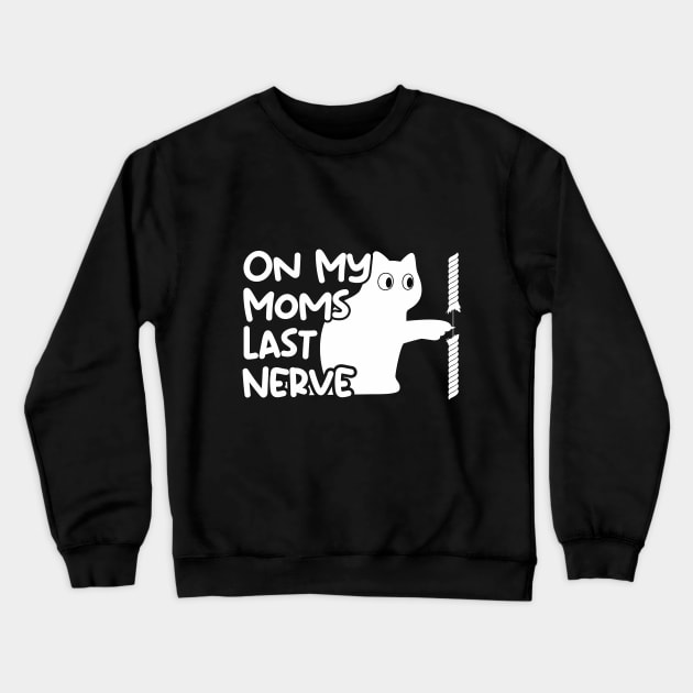 On My Moms Last Nerve Crewneck Sweatshirt by TEEPOINTER